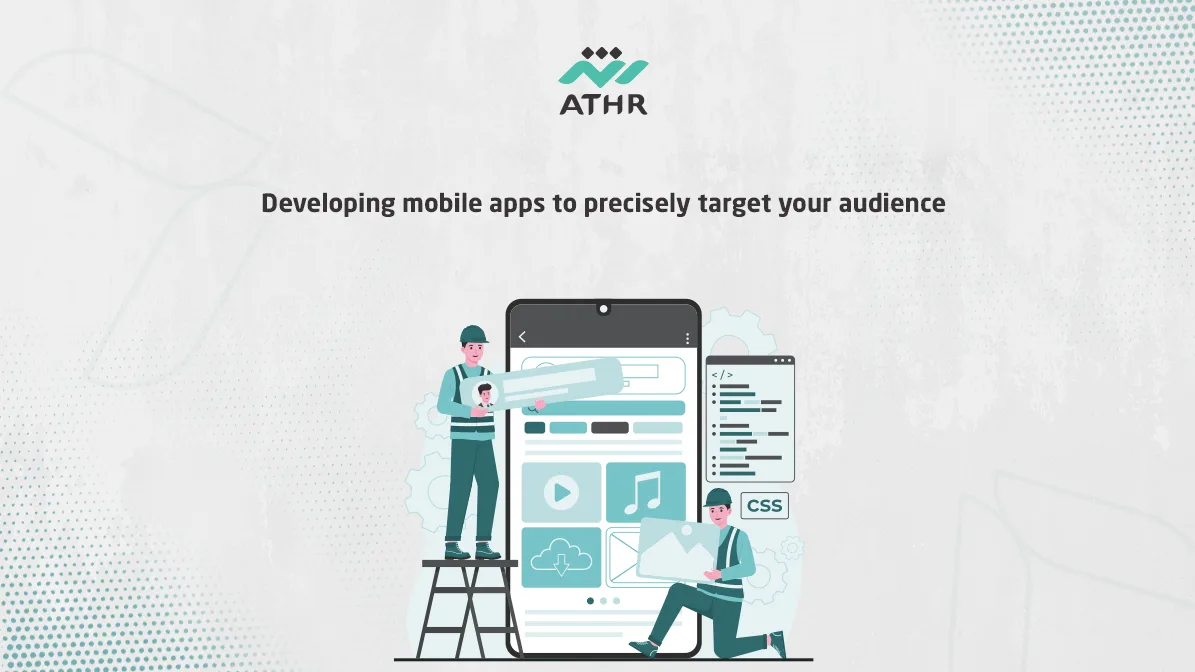 Developing mobile apps to precisely target your audience
