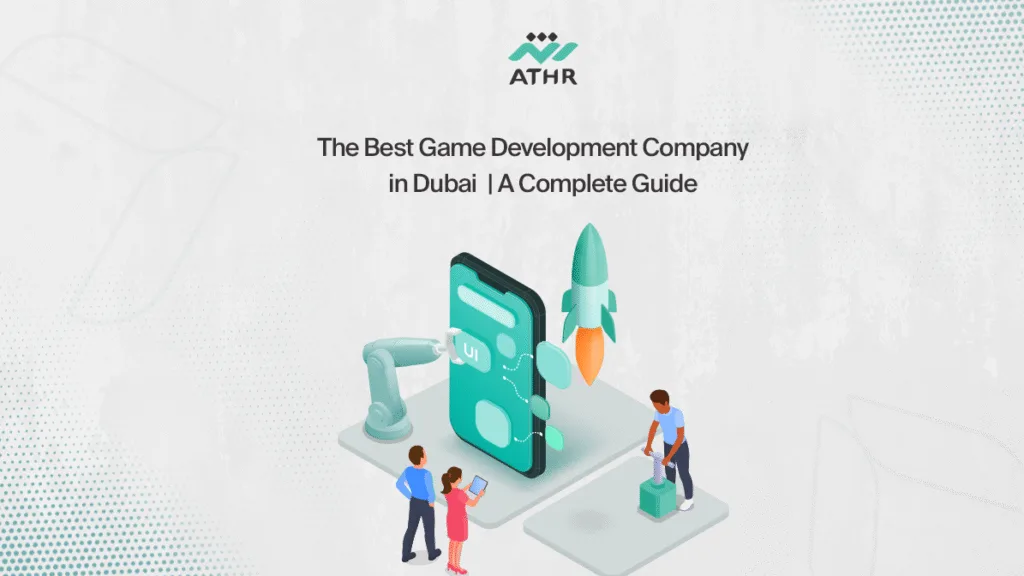The Best Game Development Company in Dubai | A Complete Guide