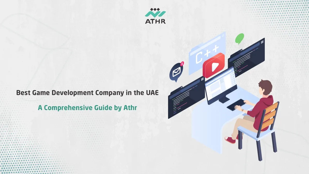 Best Game Development Company in the UAE A Comprehensive Guide by Athr