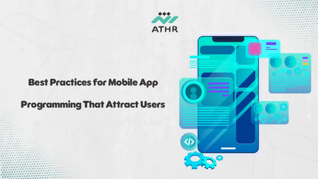 Best Practices for Mobile App Programming That Attract Users