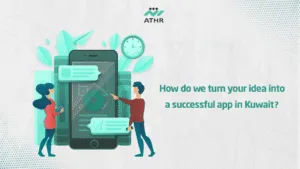 How do we turn your idea into a successful app in - Mobile App Design Company in Kuwait | Athr Company How do we turn your idea into a successful app in Kuwait?