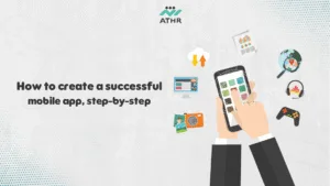 How to create a successful mobile app step by step - Mobile Application Design with Athr: From Idea to Launch How to create a successful mobile app, step-by-step.