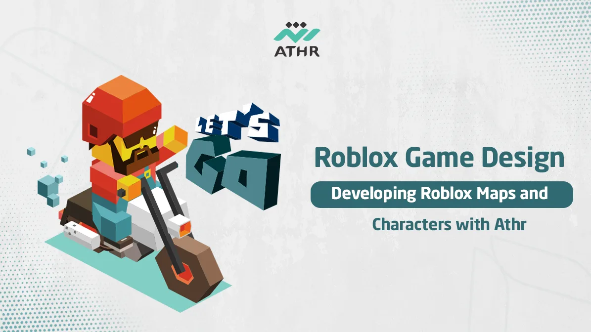 Roblox Game Design | Developing Roblox Maps and Characters with Athr