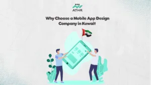 Why Choose a Mobile App Design Company in - Mobile App Design Company in Kuwait | Athr Company Why Choose a Mobile App Design Company in Kuwait?