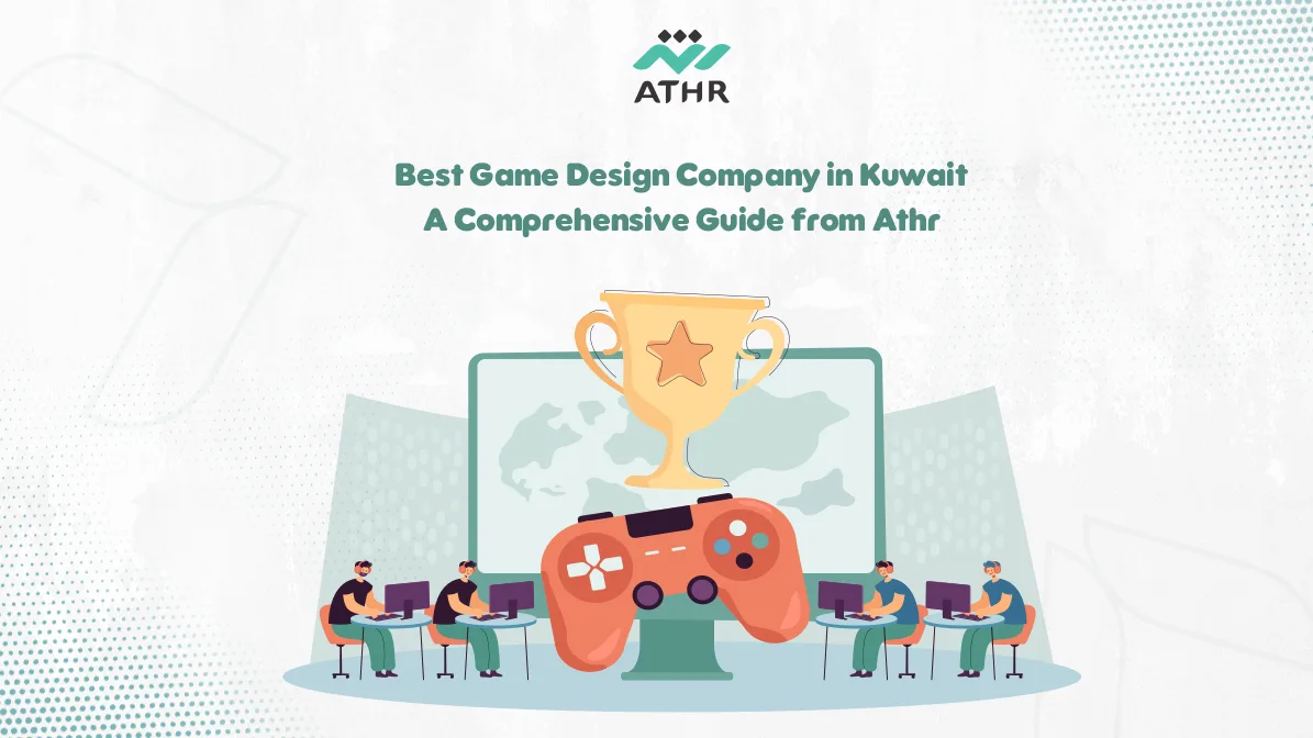 Best Game Design Company in Kuwait A Comprehensive Guide from Athr - Best Game Design Company in Kuwait | A Comprehensive Guide from Athr Best Game Design Company in Kuwait | A Comprehensive Guide from Athr