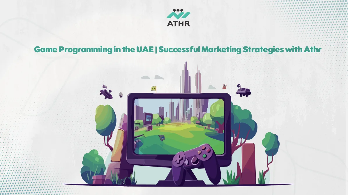 Game Programming in the UAE Successful Marketing Strategies with - Game Programming UAE | Winning Marketing Strategies with Athr Game Programming UAE | Winning Marketing Strategies with Athr