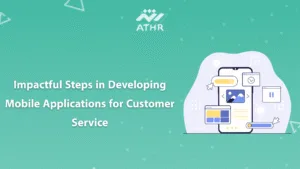 6 - Case Study: Mobile App Development for Customer Service KSA Impactful Steps in Developing Mobile Applications for Customer Service