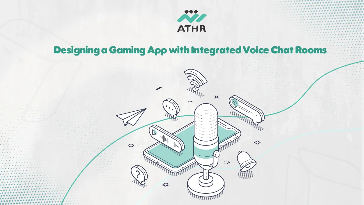 Designing a Gaming App with Integrated Voice Chat Rooms