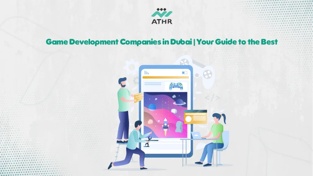 Game Development Companies in Dubai | Your Guide to the Best
