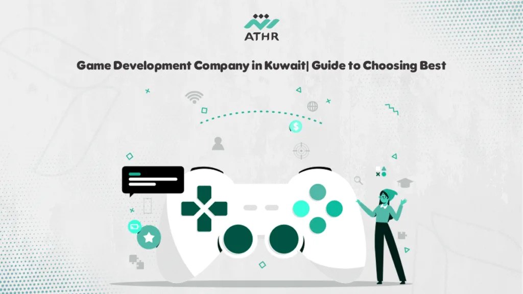 Game Development Company in Kuwait| Guide to Choosing Best