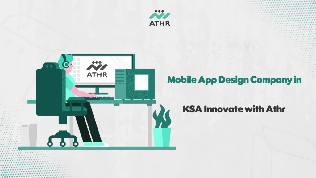 Mobile App Design Company in KSA | Innovate with Athr