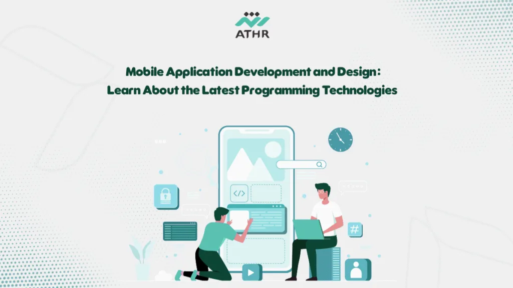 Mobile Application Development and Design: Learn About the Latest Programming Technologies