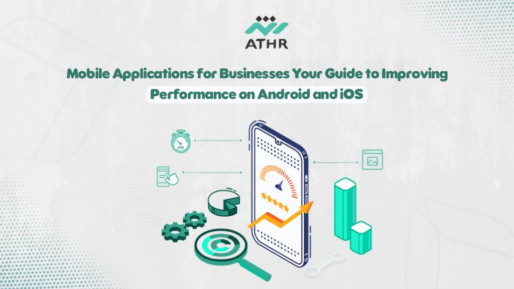Mobile Applications for Businesses Your Guide to Improving Performance on Android and iOS