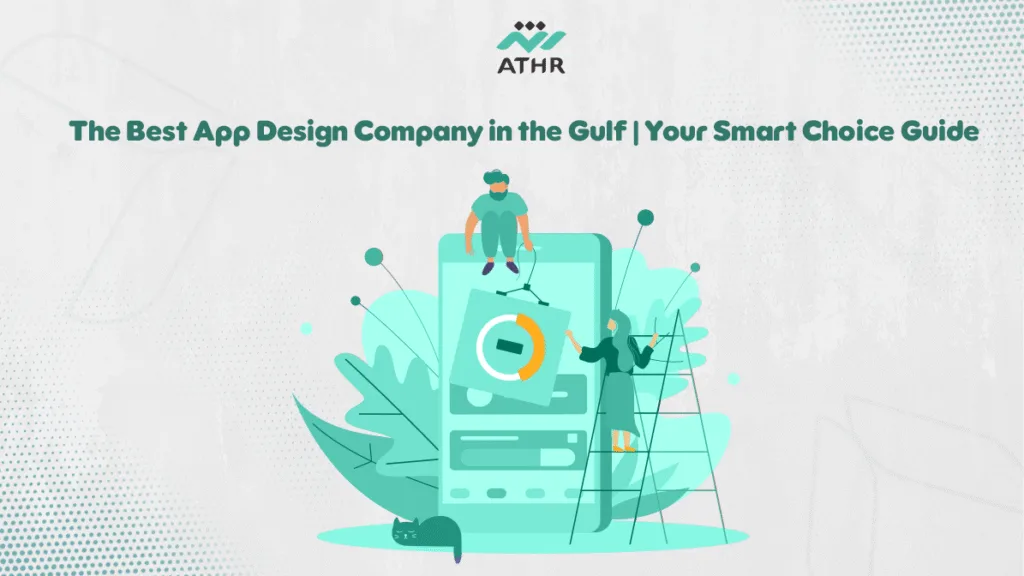 The Best App Design Company in the Gulf | Your Smart Choice Guide