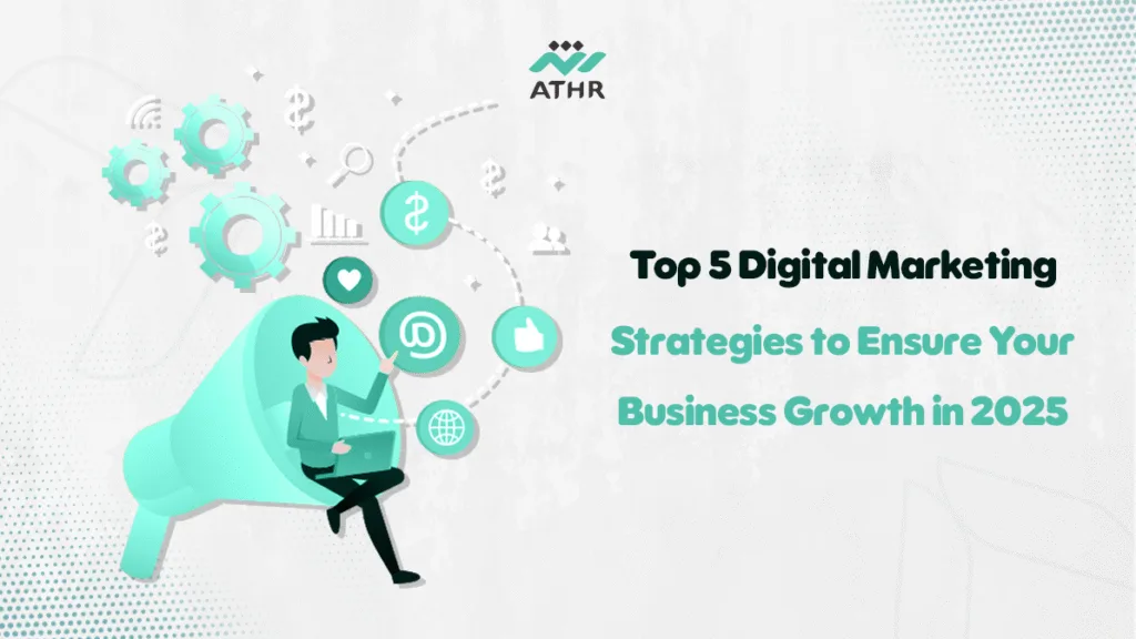 Top 5 Digital Marketing Strategies to Ensure Your Business Growth in 2025