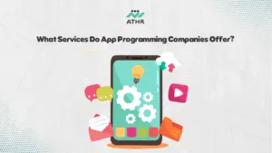 What Services Do App Programming Companies - Guide to Choosing Best Mobile App Development Company in KSA What Services Do App Programming Companies Offer?