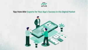 Tips from Athr Experts for Your App's Success in the Digital Market
