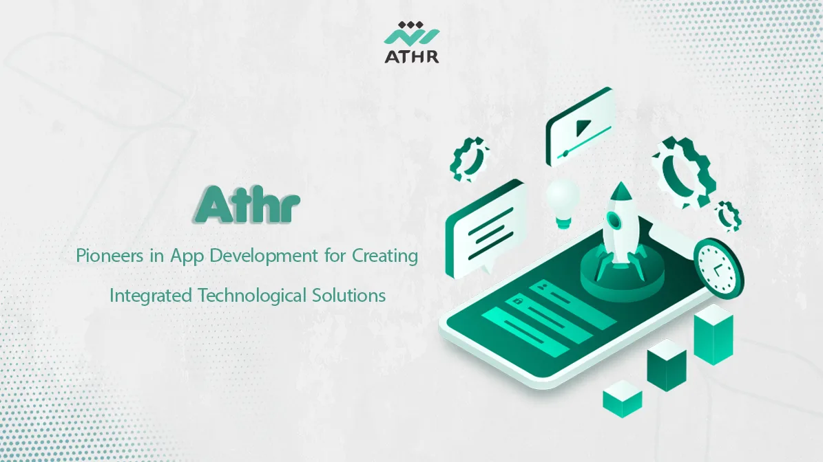 Athr Pioneers in App Development for Creating Integrated Technological Solutions - Athr: Pioneers in Application Programming for Tech Solutions Athr: Pioneers in Application Programming for Tech Solutions