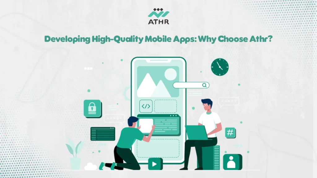 Creating High-Quality Mobile Applications: Why Choose Athr?