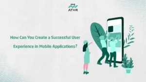 How Can You Create a Successful User Experience in Mobile - How to Design Mobile Applications in Innovative Ways? How Can You Create a Successful User Experience in Mobile Applications?