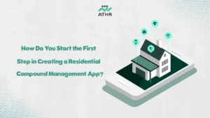 How Do You Start the First Step in Creating a Residential Compound Management - Steps for creating a Residential Compound Management App with Athr How Do You Start the First Step in Creating a Residential Compound Management