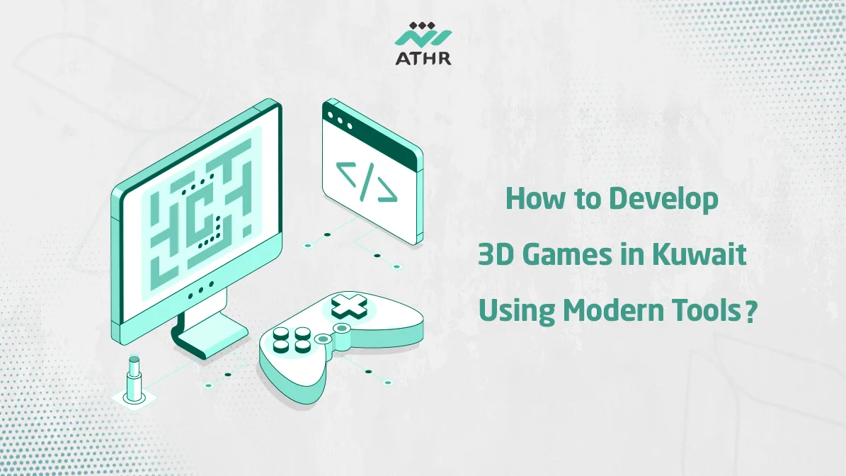 How to Develop 3D Games in Kuwait Using Modern Tools?
