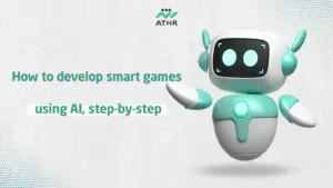 How to develop smart games using AI step by step - AI Game Development in Kuwait for Creating Smart Games How to develop smart games using AI, step-by-step