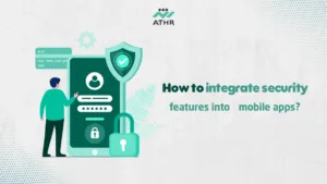 How to integrate security features into mobile - Creating High-Quality Mobile Applications: Why Choose Athr? How to integrate security features into mobile