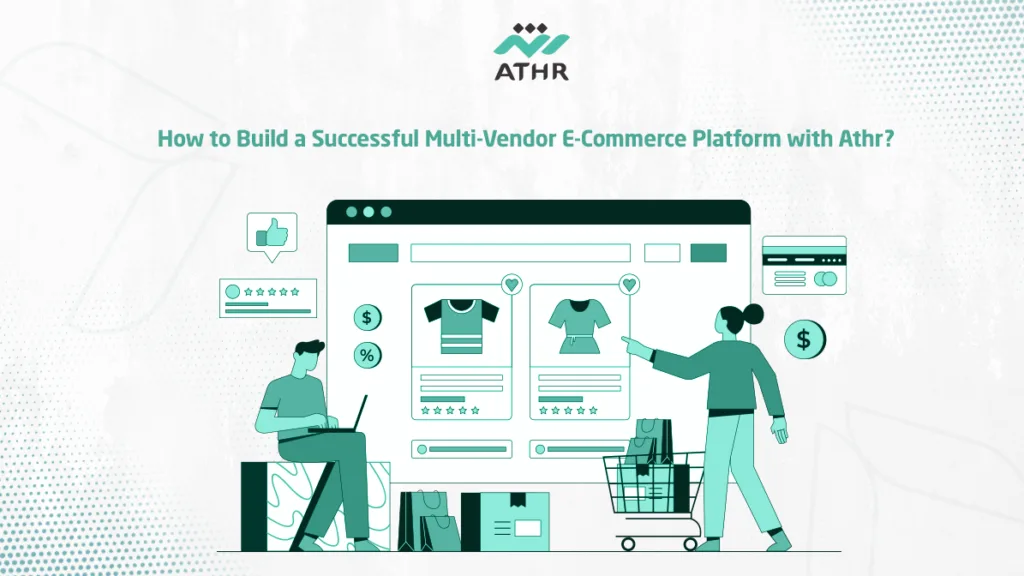 How to Build a Successful Multi-Vendor E-Commerce Platform with Athr?