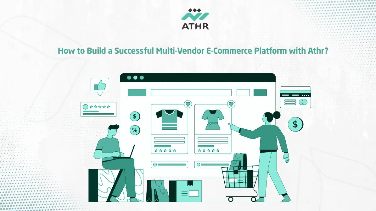 How to Build a Successful Multi-Vendor E-Commerce Platform with Athr?