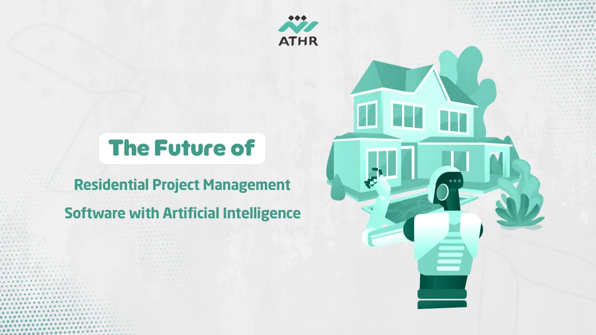 The Future of Residential Project Management Software with Artificial Intelligence - Future of Residential Project Management Software with AI The Future of Residential Project Management Software with Artificial Intelligence