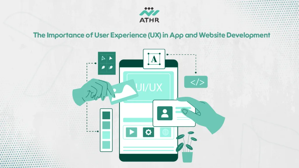 The Importance of User Experience (UX) in App and Website Development