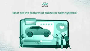 What are the features of online car sales - Car Selling Apps: How Athr Drives Sales Innovation? What are the features of online car sales