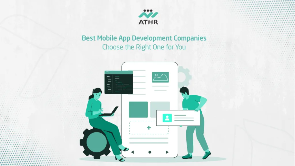 Best Mobile App Development Companies Choose the Right One for You