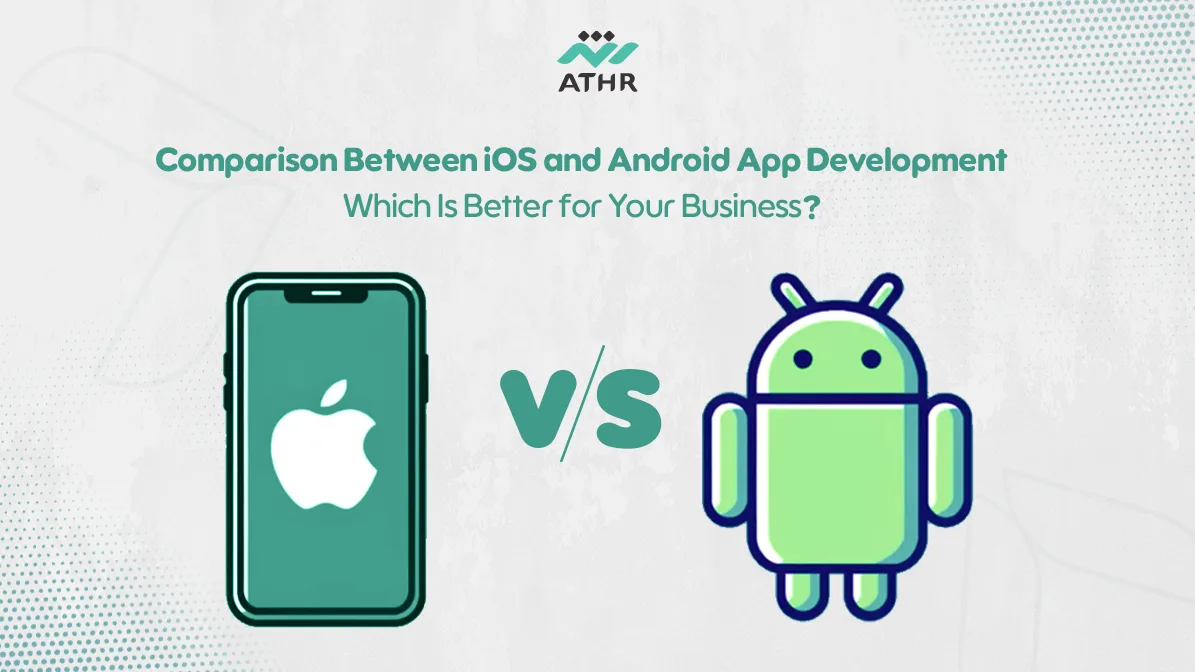 Comparison Between iOS & Android App Development Which Is Better for Your