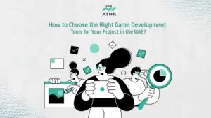 How to Choose the Right Game Development Tools for Your Project in the - Best Game Development Tools in UAE | Athr Company Guide How to Choose the Right Game Development Tools for Your Project in the