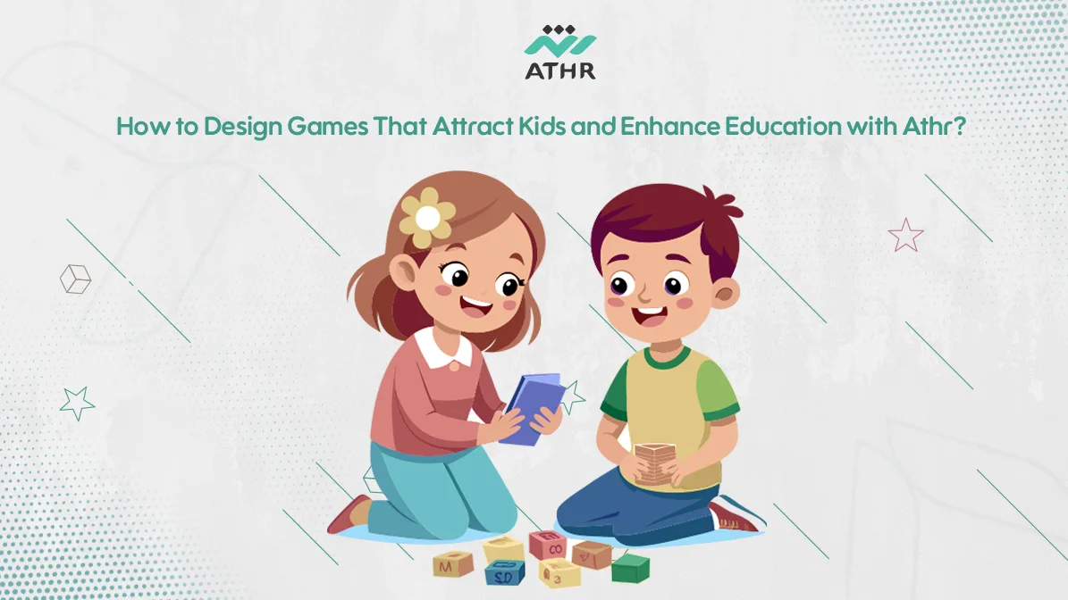 How to Design Educational Games Kids with Athr?