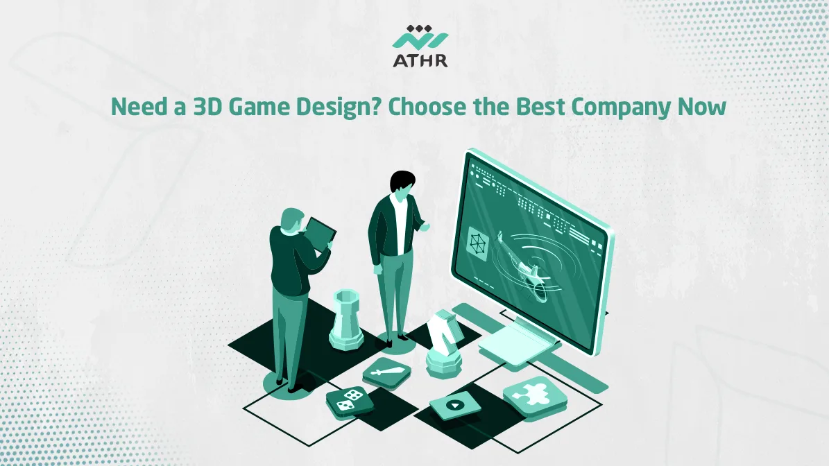 Need a 3D Game Development Choose the Best Company