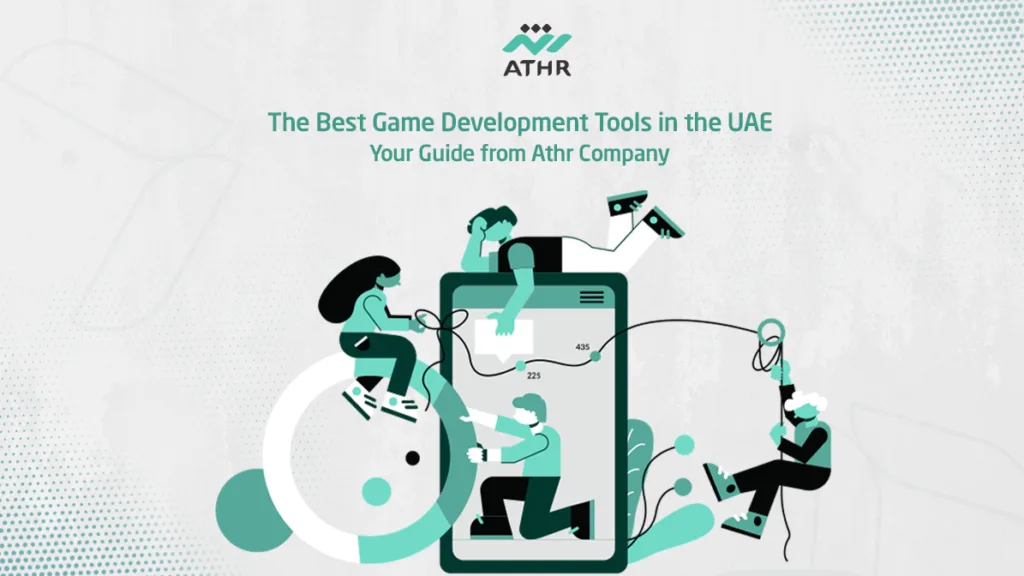 Best Game Development Tools in UAE | Athr Company Guide