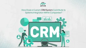 How Does a Custom CRM System Contribute to Systems Integration Within Companies?