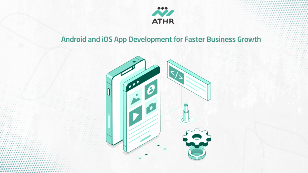 Android and iOS App Development for Faster Business Growth