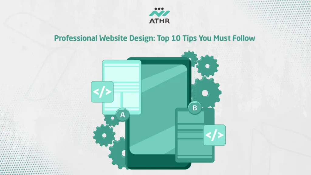 Professional Website Design: Top 10 Tips You Must Follow
