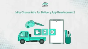 Why Choose Athr for Delivery App - Delivery App Management System: Improve Efficiency with Athr Why Choose Athr for Delivery App Development?