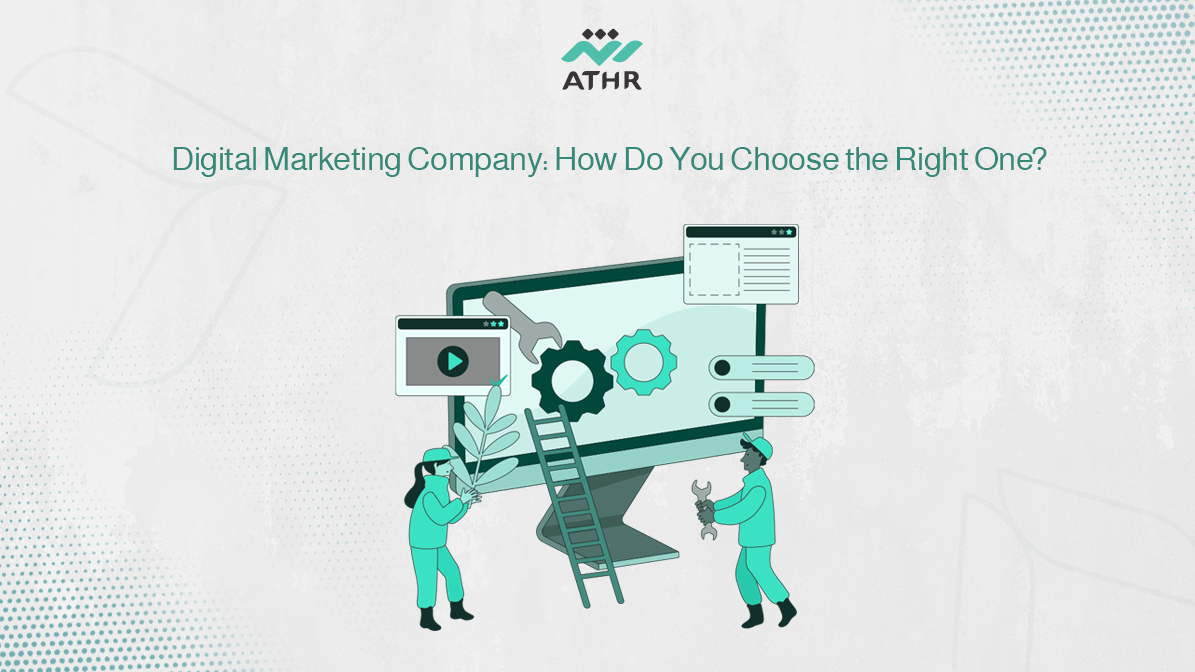 Digital Marketing Company: How Do You Choose the Right One?