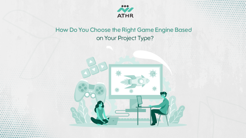 How Do You Choose the Right Game Engine for Your Project?