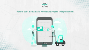 How to Start a Successful Mobile App Project Today with Athr?