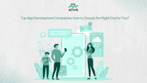Top App Development Companies: How to Choose the Right One for You?