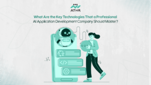 What Are the Key Technologies That a Professional AI Application Development Company Should - How to Choose the Best AI App Development Company? What Are the Key Technologies That a Professional AI Application Development Company Should Master?
