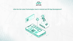 What Are the Latest Technologies Used in Android and iOS App Development?