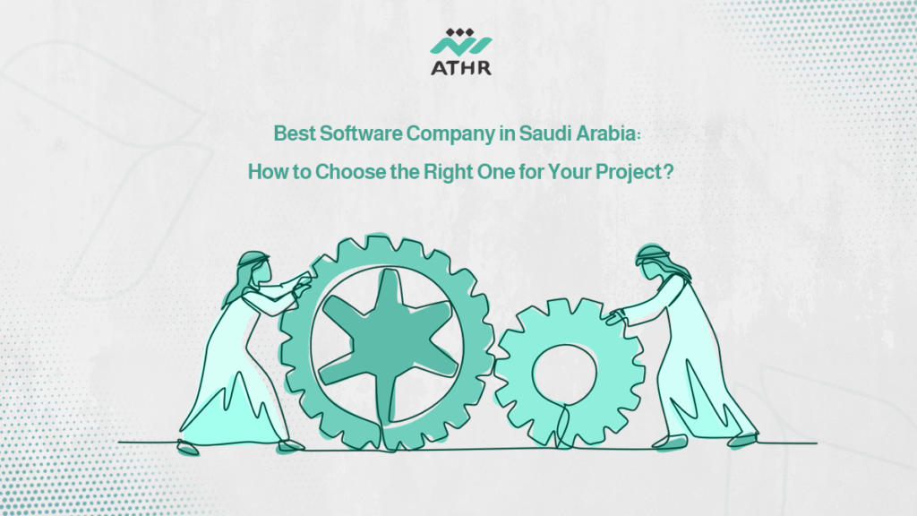 Best Software Company in Saudi Arabia: How to Choose the Right One for Your Project?